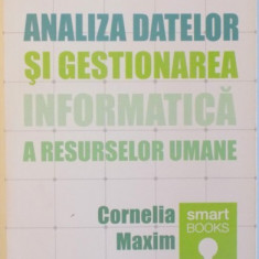 ANALIZA DATELOR SI GESTIONAREA INFORMATICA A RESURSELOR UMANE de CORNELIA MAXIM , 2013