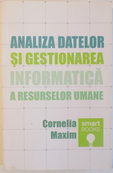 ANALIZA DATELOR SI GESTIONAREA INFORMATICA A RESURSELOR UMANE de CORNELIA MAXIM , 2013