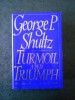 GEORGE P. SHULTZ - TURMOIL AND TRIUMPH. MY YEARS AS SECRETARY OF STATE