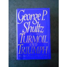 GEORGE P. SHULTZ - TURMOIL AND TRIUMPH. MY YEARS AS SECRETARY OF STATE