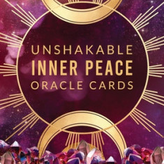 Unshakable Inner Peace Oracle Cards: A 44-Card Deck and Guidebook to Awaken & Align with Your True Power