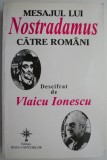 Mesajul lui Nostradamus catre romani &ndash; Vlaicu Ionescu