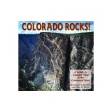 Colorado Rocks!: A Guide to Geologic Sites in the Centennial State