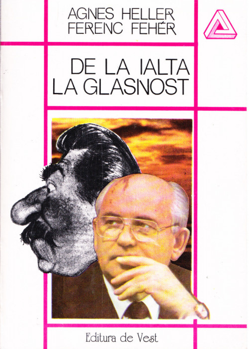 AS - AGNES HELLER &amp; FERENC FEHER - DE LA IALTA LA GLASNOST