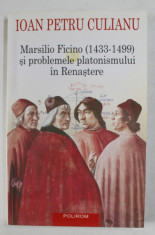 MARSILIO FICINO 1433 - 1499 SI PROBLEMELE PLATONISMULUI IN RENASTERE de IOAN PETRU CULIANU , 2015 foto