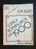 Lumea rom&acirc;nească la 1900 - Ion Bulei