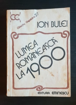 Lumea rom&amp;acirc;nească la 1900 - Ion Bulei foto