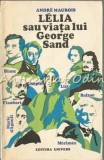 Cumpara ieftin Lelia sau Viata lui George Sand - Andre Maurois, Univers, 1971, Biografie, 532 pagini