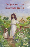 Fetița care vrea să ajungă &icirc;n Rai - Paperback brosat - Amy Le Feuvre - Sophia