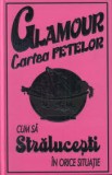 Glamour &ndash; Cartea fetelor. Cum sa stralucesti in orice situatie