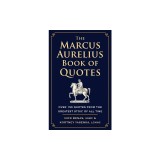The Marcus Aurelius Book of Quotes: Over 150 Quotes from the Greatest Stoic of All Time