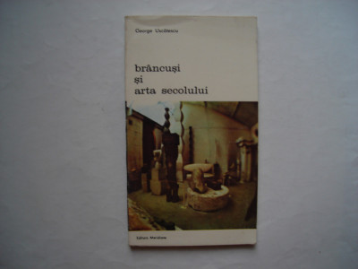 Brancusi si arta secolului - George Uscatescu foto