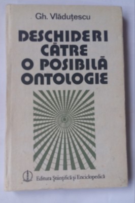 (C472) GH. VLADUTESCU - DESCHIDERI CATRE O POSIBILA ONTOLOGIE foto