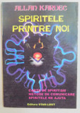 SPIRITELE PRINTRE NOI . MODURI CONCRETE DE A COMUNICA CU SPIRITELE de ALLAN KARDEC , 1995