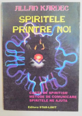 SPIRITELE PRINTRE NOI . MODURI CONCRETE DE A COMUNICA CU SPIRITELE de ALLAN KARDEC , 1995 foto