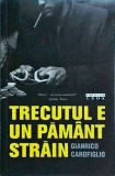 Gianfrico Carofiglio - Trecutul e un pamant strain