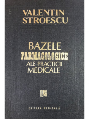 Valentin Stroescu - Bazele farmacologice ale practicii medicale (editia 1997) foto