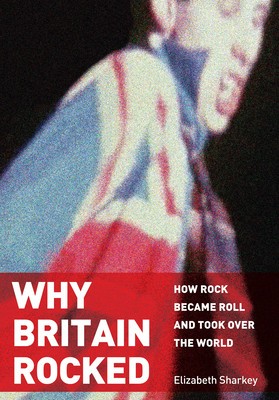 Why Britain Rocked: How Rock Became Roll and Took Over the World foto