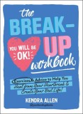 The Breakup Workbook: Exercises &amp; Advice to Help You Heal from Your Heartbreak &amp; Create Your Best Life!