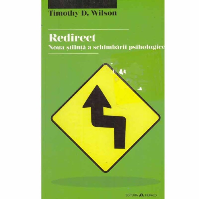 Timothy D. Wilson - Redirect. Noua stiinta a schimbarii psihologice