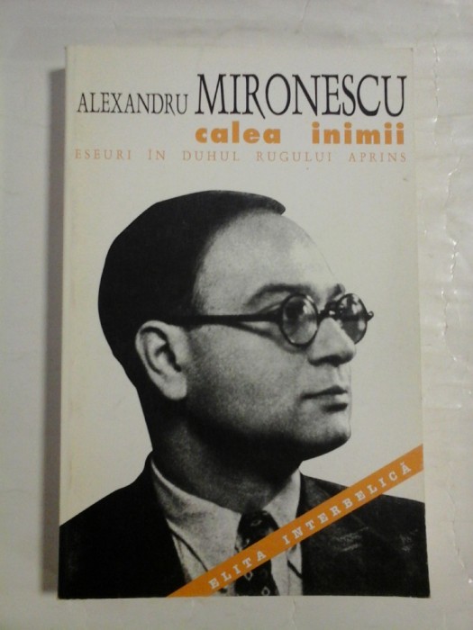 CALEA INIMII Eseuri in duhul Rugului Aprins - Alexandru MIRONESCU