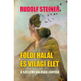 F&ouml;ldi hal&aacute;l &eacute;s vil&aacute;gi &eacute;let - Rudolf Steiner