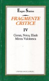 Eugen Simion - Fragmente critice, volumul 4: Cioran, Noica, Eliade, Mircea