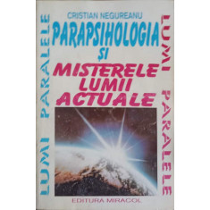 PARAPSIHOLOGIA SI MISTERELE LUMII ACTUALE-CRISTIAN NEGUREANU