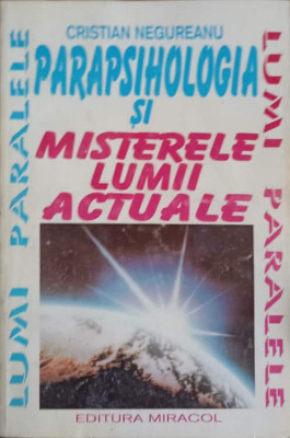 PARAPSIHOLOGIA SI MISTERELE LUMII ACTUALE-CRISTIAN NEGUREANU foto