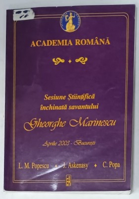 ACADEMIA ROMANA , SESIUNE STIINTIFICA INCHINATA SAVANTULUI GHEORGHE MARINESCU de L.M. POPESCU ..C. POPA , APRILIE 2003 foto