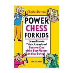 Power Chess for Kids: Learn How to Think Ahead and Become One of the Best Players in Your School