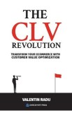 The CLV Revolution. Transform your eCommerce with Customer Value Optimization - Valentin Radu