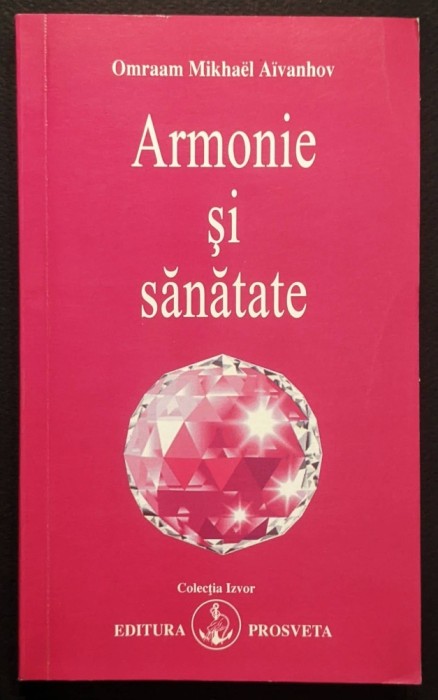 ARMONIE si SANATATE &ndash; Omraam Mikhael AIVANHOV 192 pag 2008 Editura Prosveta Colectia Izvor #225 Stare utilizata / prezinta text evidentiat highlighted