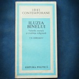 Cumpara ieftin ILUZIA BINELUI - VALORILE MORALE SI CREDINTA RELIGIOASA - V. N. SERDAKOV