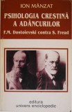 Psihologia crestina a adancurilor. F. M. Dostoievski contra S. Freud &ndash; Ion Manzat