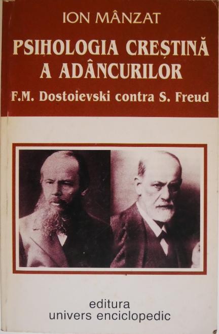 Psihologia crestina a adancurilor. F. M. Dostoievski contra S. Freud &ndash; Ion Manzat
