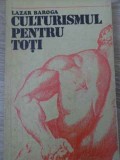 Culturismul pentru toti, Lazar Baroga, Editura Sport-Turism, 1975, 100 pagini, stare buna, carte sport