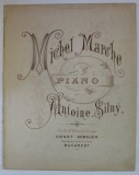 MICHEL MARCHE , POUR LE PIANO par ANTOINE SILNY , SFARSIT DE SEC. XIX , PARTITURA