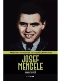 Josef Mengele. Ingerul mortii. Protagonisti ai celui de-al Doilea Razboi Mondial/***