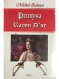Michel Zevaco - Printesa Rayon D&#039;or (Editia: 2016)