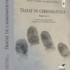 Tratat de criminalistica Partea 1: Notiuni generale. Tehnica criminalistica - Rusu Vitalie, Jitariuc Vitalie