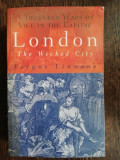 LONDON THE WICKED CITY : ATHOUSNAD YEARS OF VICE IN THE CAPITAL - FERGUS LINNANE
