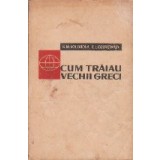 Cum traiau vechii greci (Editie 1962)