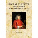Tollal &eacute;s k&eacute;zzel - Zr&iacute;nyi Mikl&oacute;s k&ouml;ltői &eacute;s pr&oacute;zai művei - Suhai P&aacute;l
