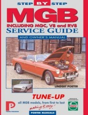MGB Step-By-Step Service Guide and Owner's Manual: All Models, First to Last by Lindsay Porter