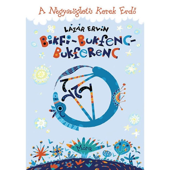 Bikfi-Bukfenc-Bukferenc - A N&eacute;gysz&ouml;gletű Kerek Erdő - L&aacute;z&aacute;r Ervin