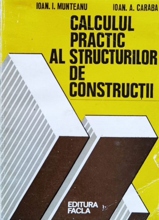 Calculul Practic Al Structurilor De Constructii - Ioan I. Munteanu ,559420