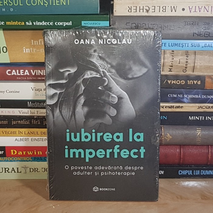 OANA NICOLAU - IUBIREA LA IMPERFECT : O POVESTE ADEVARATA DESPRE ADULTER SI PSIHOTERAPIE *
