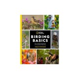 National Geographic Birding Basics: Tips, Tools, and Techniques for Great Bird-Watching