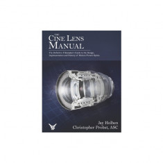 The Cine Lens Manual: The Definitive Filmmaker's Guide to Cinema Lenses